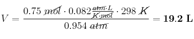 V = \frac{0.75\ \cancel{mol}\cdot 0.082\frac{\cancel{atm}\cdot L}{\cancel{K}\cdot \cancel{mol}}\cdot 298\ \cancel{K}}{0.954\ \cancel{atm}} = \bf 19.2\ L