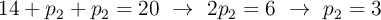 14 + p_2 + p_2 = 20\ \to\ 2p_2 = 6\ \to\ p_2 = 3