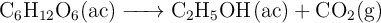 \ce{C6H12O6(ac) -> C2H5OH(ac) + CO2(g)}