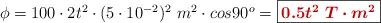 \phi = 100\cdot 2t^2\cdot (5\cdot 10^{-2})^2\ m^2\cdot cos 90^o = \fbox{\color[RGB]{192,0,0}{\bm{0.5t^2\ T\cdot m^2}}}