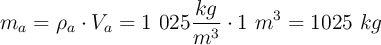 m_a = \rho_a\cdot V_a = 1\ 025\frac{kg}{m^3}\cdot 1\ m^3 = 1025\ kg