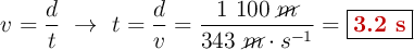 v = \frac{d}{t}\ \to\ t = \frac{d}{v} = \frac{1\ 100\ \cancel{m}}{343\ \cancel{m}\cdot s^{-1}} = \fbox{\color[RGB]{192,0,0}{\bf 3.2\ s}}