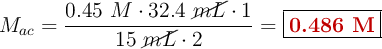 M_{ac} = \frac{0.45\ M\cdot 32.4\ \cancel{mL}\cdot 1}{15\ \cancel{mL}\cdot 2} = \fbox{\color[RGB]{192,0,0}{\bf 0.486\ M}}