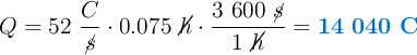 Q = 52\ \frac{C}{\cancel{s}}\cdot 0.075\ \cancel{h}\cdot \frac{3\ 600\ \cancel{s}}{1\ \cancel{h}} = \color[RGB]{0,112,192}{\bf 14\ 040\ C}}