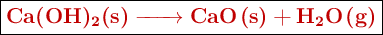 \fbox{\color[RGB]{192,0,0}{\textbf{\ce{Ca(OH)2(s) -> CaO(s) + H2O(g)}}}}