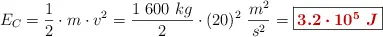 E_C = \frac{1}{2}\cdot m\cdot v^2 = \frac{1\ 600\ kg}{2}\cdot (20)^2\ \frac{m^2}{s^2} = \fbox{\color[RGB]{192,0,0}{\bm{3.2\cdot 10^5\ J}}}