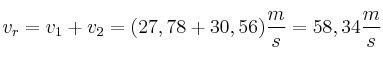 v_r = v_1 + v_2 = (27,78 + 30,56)\frac{m}{s} = 58,34\frac{m}{s}