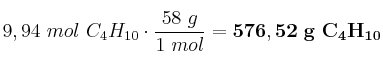 9,94\ mol\ C_4H_{10}\cdot \frac{58\ g}{1\ mol} = \bf 576,52\ g\ C_4H_{10}