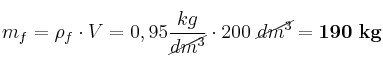 m_f = \rho_f\cdot V = 0,95\frac{kg}{\cancel{dm^3}}\cdot 200\ \cancel{dm^3} = \bf 190\ kg