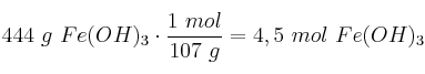 444\ g\ Fe(OH)_3\cdot \frac{1\ mol}{107\ g} = 4,5\ mol\ Fe(OH)_3