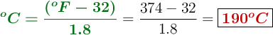 {\color[RGB]{2,112,20}{\bm{^oC = \frac{(^oF - 32)}{1.8}}}} = \frac{374 - 32}{1.8} = \fbox{\color[RGB]{192,0,0}{\bm{190^oC}}}