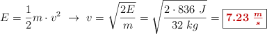 E = \frac{1}{2}m\cdot v^2\ \to\ v = \sqrt{\frac{2E}{m}} = \sqrt{\frac{2\cdot 836\ J}{32\ kg}} = \fbox{\color[RGB]{192,0,0}{\bm{7.23\ \frac{m}{s}}}}