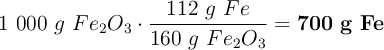 1\ 000\ g\ Fe_2O_3\cdot \frac{112\ g\ Fe}{160\ g\ Fe_2O_3} = \bf 700\ g\ Fe