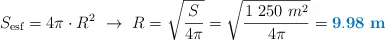 S_{\text{esf}} = 4\pi\cdot R^2\ \to\ R = \sqrt{\frac{S}{4\pi}} = \sqrt{\frac{1\ 250\ m^2}{4\pi}} = \color[RGB]{0,112,192}{\bf 9.98\ m}