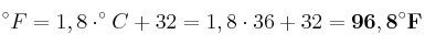 ^\circ F = 1,8\cdot ^\circ C + 32 = 1,8\cdot 36 + 32 = \bf 96,8^\circ F