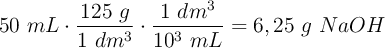 50\ mL\cdot \frac{125\ g}{1\ dm^3}\cdot \frac{1\ dm^3}{10^3\ mL} = 6,25\ g\ NaOH