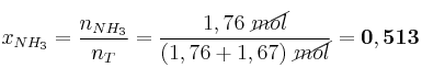 x_{NH_3} = \frac{n_{NH_3}}{n_T} = \frac{1,76\ \cancel{mol}}{(1,76 + 1,67)\ \cancel{mol}} = \bf 0,513