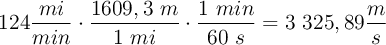 124\frac{mi}{min}\cdot \frac{1609,3\ m}{1\ mi}\cdot \frac{1\ min}{60\ s} = 3\ 325,89\frac{m}{s}