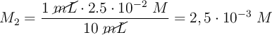 M_2 = \frac{1\ \cancel{mL}\cdot 2.5\cdot 10^{-2}\ M}{10\ \cancel{mL}} = 2,5\cdot 10^{-3}\ M