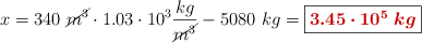 x = 340\ \cancel{m^3}\cdot 1.03\cdot 10^3\frac{kg}{\cancel{m^3}} - 5080\ kg = \fbox{\color[RGB]{192,0,0}{\bm{3.45\cdot 10^5\ kg}}}