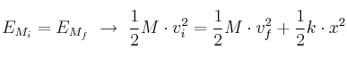 E_{{M_i}} = E_{{M_f}}\ \to\ \frac{1}{2}M \cdot v_i^2 = \frac{1}{2}M \cdot v_f^2 + \frac{1}{2}k \cdot x^2