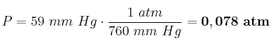 P = 59\ mm\ Hg\cdot \frac{1\ atm}{760\ mm\ Hg} = \bf 0,078\ atm