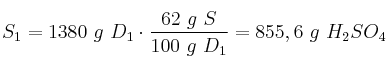 S_1 = 1380\ g\ D_1\cdot \frac{62\ g\ S}{100\ g\ D_1} = 855,6\ g\ H_2SO_4