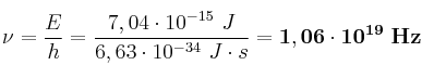 \nu = \frac{E}{h} = \frac{7,04\cdot 10^{-15}\ J}{6,63\cdot 10^{-34}\ J\cdot s} = \bf 1,06\cdot 10^{19}\ Hz