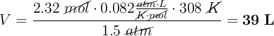 V = \frac{2.32\ \cancel{mol}\cdot 0.082\frac{\cancel{atm}\cdot L}{\cancel{K}\cdot \cancel{mol}}\cdot 308\ \cancel{K}}{1.5\ \cancel{atm}} = \bf 39\ L