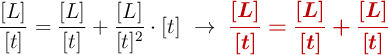 \frac{[L]}{[t]} = \frac{[L]}{[t]} + \frac{[L]}{[t]^2}\cdot [t]\ \to\ \color[RGB]{192,0,0}{\bm{\frac{[L]}{[t]} = \frac{[L]}{[t]} + \frac{[L]}{[t]}}}