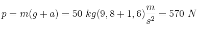 p = m(g + a) = 50\ kg(9,8 + 1,6)\frac{m}{s^2} = 570\ N
