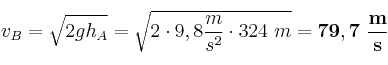 v_B = \sqrt{2gh_A} = \sqrt{2\cdot 9,8\frac{m}{s^2}\cdot 324\ m} = \bf  79,7\ \frac{m}{s}