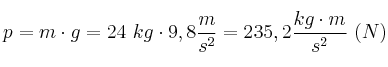 p = m\cdot g = 24\ kg\cdot 9,8\frac{m}{s^2} = 235,2\frac{kg\cdot m}{s^2}\ (N)