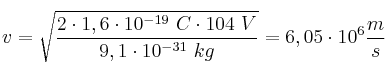 v = \sqrt{\frac{2\cdot 1,6\cdot 10^{-19}\ C\cdot 104\ V}{9,1\cdot 10^{-31}\ kg}} = 6,05\cdot 10^6\frac{m}{s}
