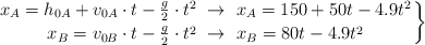 \left x_A = h_{0A} + v_{0A}\cdot t - \frac{g}{2}\cdot t^2\ \to\ x_A = 150 + 50t - 4.9t^2 \atop x_B = v_{0B}\cdot t - \frac{g}{2}\cdot t^2\ \to\ x_B = 80t - 4.9t^2 \right \}