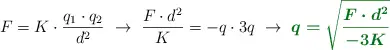 F = K\cdot \frac{q_1\cdot q_2}{d^2}\ \to\ \frac{F\cdot d^2}{K} = -q\cdot 3q\ \to\ \color[RGB]{2,112,20}{\bm{q = \sqrt{\frac{F\cdot d^2}{-3K}}}}