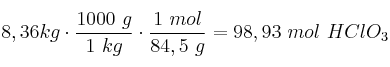 8,36 kg\cdot \frac{1000\ g}{1\ kg}\cdot \frac{1\ mol}{84,5\ g} = 98,93\ mol\ HClO_3