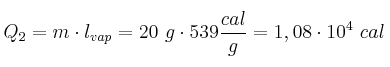 Q_2 = m\cdot l_{vap} = 20\ g\cdot 539\frac{cal}{g} = 1,08\cdot 10^4\ cal