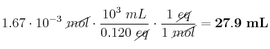 1.67\cdot 10^{-3}\ \cancel{mol}\cdot \frac{10^3\ mL}{0.120\ \cancel{eq}}\cdot \frac{1\ \cancel{eq}}{1\ \cancel{mol}} = \bf 27.9\ mL
