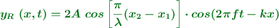 \color[RGB]{2,112,20}{\bm{y_R\ (x, t) = 2A\ cos\left[\frac{\pi}{\lambda}(x_2 - x_1)\right]\cdot cos(2\pi ft - kx)}}