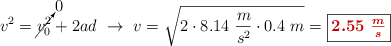 v^2 = \cancelto{0}{v_0^2} + 2ad\ \to\ v = \sqrt{2\cdot 8.14\ \frac{m}{s^2}\cdot 0.4\ m} = \fbox{\color[RGB]{192,0,0}{\bm{2.55\ \frac{m}{s}}}}