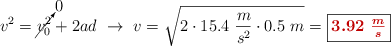 v^2 = \cancelto{0}{v_0^2} + 2ad\ \to\ v = \sqrt{2\cdot 15.4\ \frac{m}{s^2}\cdot 0.5\ m} = \fbox{\color[RGB]{192,0,0}{\bm{3.92\ \frac{m}{s}}}}