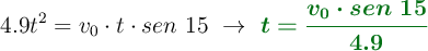 4.9t^2 = v_0\cdot t\cdot sen\ 15\ \to\ \color[RGB]{2,112,20}{\bm{t = \frac{v_0\cdot sen\ 15}{4.9}}}