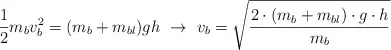 \frac{1}{2}m_bv_b^2 = (m_b+m_{bl})gh\ \to\ v_b  = \sqrt{\frac{2\cdot (m_b+m_{bl})\cdot g\cdot h}{m_b}}