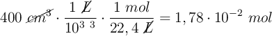 400\ \cancel{cm^3}\cdot \frac{1\ \cancel{L}}{10^3\ \cm^3}}\cdot \frac{1\ mol}{22,4\ \cancel{L}} = 1,78\cdot 10^{-2}\ mol