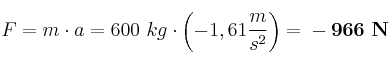 F = m\cdot a = 600\ kg\cdot \left(-1,61\frac{m}{s^2}\right) = \bf -966\ N