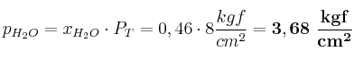 p_{H_2O} = x_{H_2O}\cdot P_T = 0,46\cdot 8\frac{kgf}{cm^2} = \bf 3,68\ \frac{kgf}{cm^2}