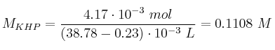 M_{KHP} = \frac{4.17\cdot 10^{-3}\ mol}{(38.78 - 0.23)\cdot 10^{-3}\ L} = 0.1108\ M