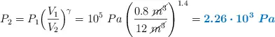 P_2 = P_1\Big(\frac{V_1}{V_2}\Big)^{\gamma} = 10^5\ Pa \left(\frac{0.8\ \cancel{m^3}}{12\ \cancel{m^3}}\right)^{1.4} = \color[RGB]{0,112,192}{\bm{2.26\cdot 10^3\ Pa}}