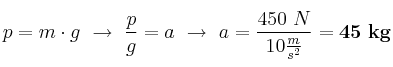 p = m\cdot g\ \to\ \frac{p}{g} = a\ \to\ a = \frac{450\ N}{10\frac{m}{s^2}} = \bf 45\ kg